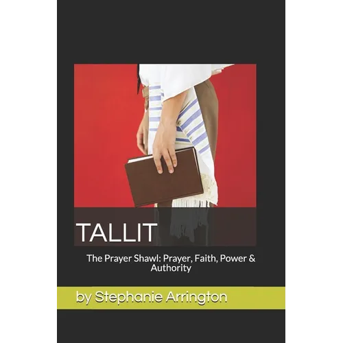 Tallit: The Prayer Shawl: Prayer, Faith, Power & Authority