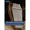 No-Body Homicides: The Evolution of Investigation and Prosecution