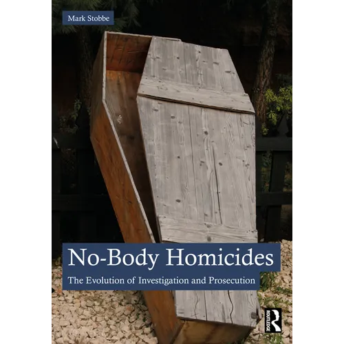 No-Body Homicides: The Evolution of Investigation and Prosecution