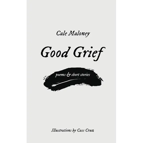 Good Grief: Poems & Short Stories