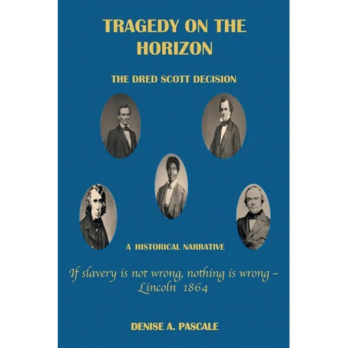 Tragedy on the Horizon: The Dred Scoll Decision A Historical Narrative