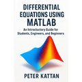 Differential Equations Using MATLAB: An Introductory Guide for Students, Engineers, and Beginners