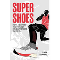 Super Shoes: How Advanced Technology Revolutionised Running