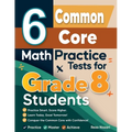 6 Common Core Grade 8 Math Practice Tests for Grade 8 Students: A Complete Guide to Building Math Mastery and Excelling on the Common Core Test