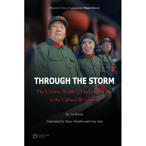 Through The Storm: The Chinese People's Liberation Army in the Cultural Revolution （Volume 1)