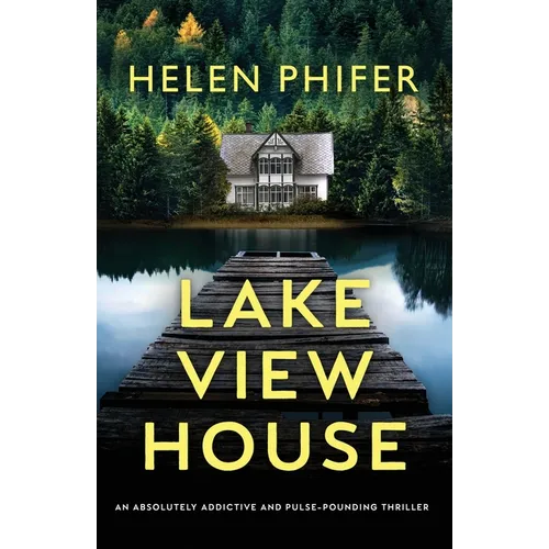 Lakeview House: An absolutely addictive and pulse-pounding thriller