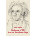 Beethoven at 250: Man and Music Under Siege