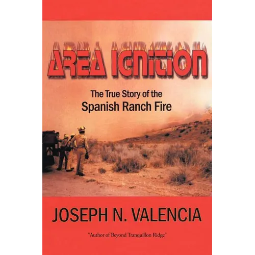 Area Ignition: The True Story of the Spanish Ranch Fire