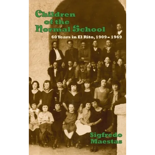 Children of the Normal School: 60 Years in El Rito, 1909-1969
