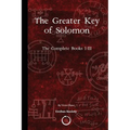 The Greater Key of Solomon: The Complete Books I-III