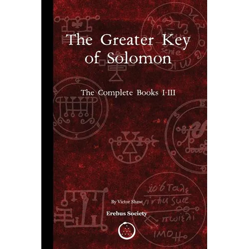 The Greater Key of Solomon: The Complete Books I-III