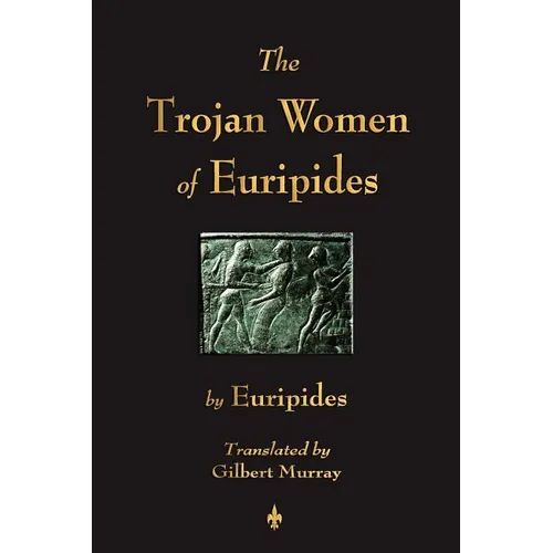 The Trojan Women of Euripides