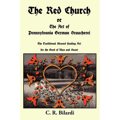 The Red Church or the Art of Pennsylvania German Braucherei