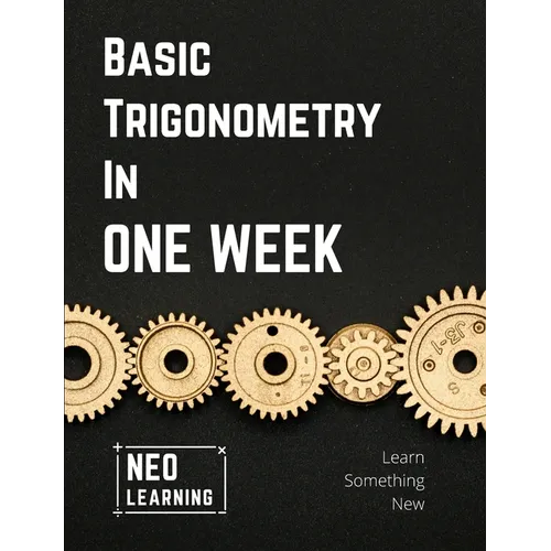 Basic Trigonometry In One Week: With an introduction to Brain Based Learning (BBL)