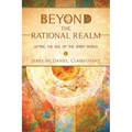 Beyond the Rational Realm: Lifting the Veil of the Spirit World