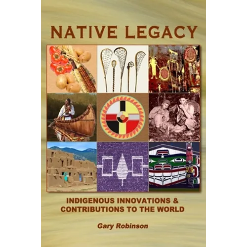 Native Legacy: Indigenous Innovations and Contributions to the World