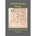 A Medieval Latin Reader: An Intermediate Latin Commentary (Latin text with vocabulary and notes)