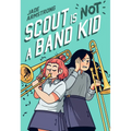 Scout Is Not a Band Kid: (A Graphic Novel)