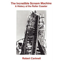 The Incredible Scream Machine: A History of the Roller Coaster