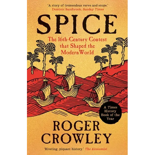 Spice: The 16th-Century Contest That Shaped the Modern World