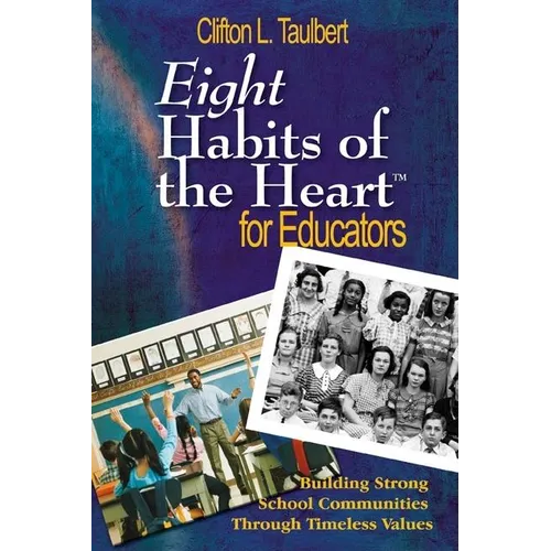 Eight Habits of the Heart(tm) for Educators: Building Strong School Communities Through Timeless Values