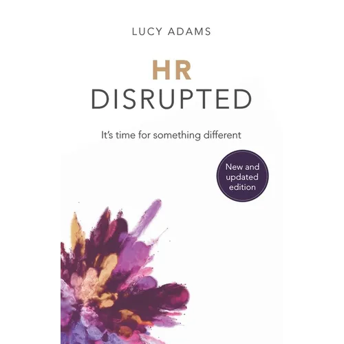 HR Disrupted: It's Time for Something Different (2nd Edition)