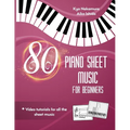 80 Piano Sheet Music for Beginners: Easy popular songs with video tutorials