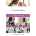 Social Workers: A Practical Career Guide