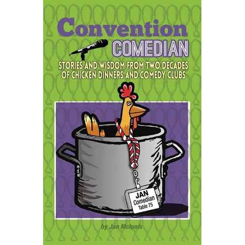 Convention Comedian: Stories and Wisdom from Two Decades of Chicken Dinners and Comedy Clubs