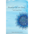 Breathing Life into Death...: Poems, Songs & Visions