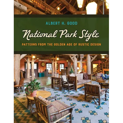 National Park Style: Patterns from the Golden Age of Rustic Design