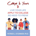 College is Yours 3: Live Your Life - Apply to College - No Need to Freak