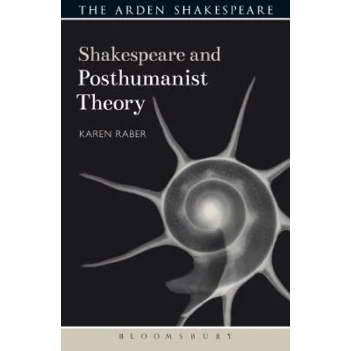 Shakespeare and Posthumanist Theory