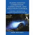 Plasma Assisted Combustion, Gasification, and Pollution Control: Volume 1. Methods of Plasma Generation for Pac