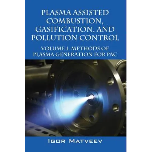 Plasma Assisted Combustion, Gasification, and Pollution Control: Volume 1. Methods of Plasma Generation for Pac