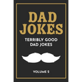Dad Jokes: The Terribly Good Dad jokes book Father's Day gift, Dads Birthday Gift, Christmas Gift For Dads