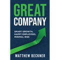 Great Company: Smart Growth, Happy Employees, Minimal Risk