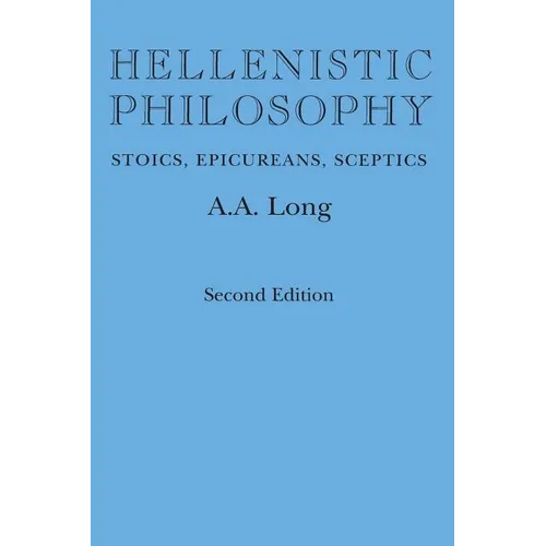 Hellenistic Philosophy: Stoics, Epicureans, Sceptics