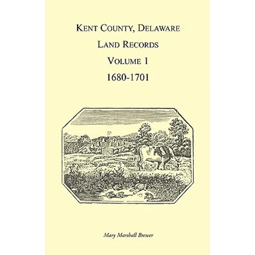 Kent County, Delaware Land Records, Volume 1: 1680-1701