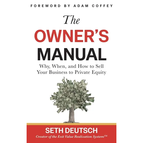 The Owner's Manual: Why, When, and How to Sell Your Business to Private Equity