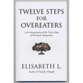 Twelve Steps for Overeaters: An Interpretation of the Twelve Steps of Overeaters Anonymous