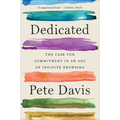 Dedicated: The Case for Commitment in an Age of Infinite Browsing