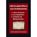Libros apócrifos y sus revelaciones: 1. Libro de Enoc. 2. Los Nephilim. 3. El Rollo de Melquisedec.