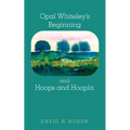 Opal Whiteley's Beginning and Hoops and Hoopla