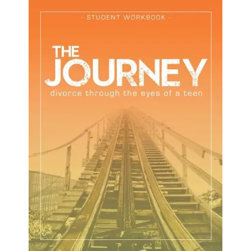 The Journey: Divorce Through the Eyes of a Teen Student Workbook