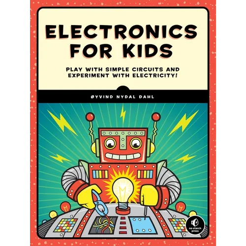 Electronics for Kids: Play with Simple Circuits and Experiment with Electricity!