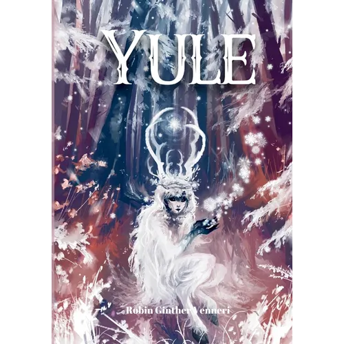 Yule Guide: For Celebrating the Winter Solstice