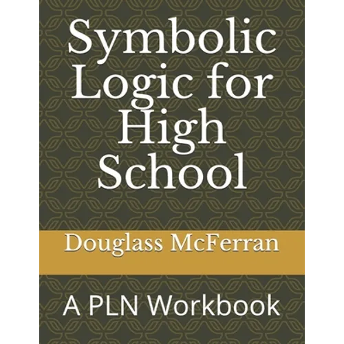 Symbolic Logic for High School: A PLN Workbook