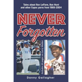 Never Forgotten: Tales about Ron LeFlore, Ron Hunt and other Expos yarns from 1969-2004