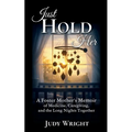 Just Hold Her: A Foster Mother's Memoir of Medicine, Caregiving, and the Long Nights Together